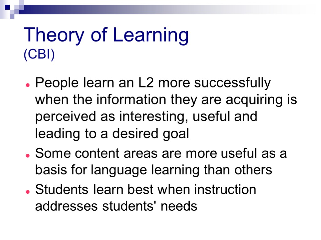 Theory of Learning (CBI) People learn an L2 more successfully when the information they